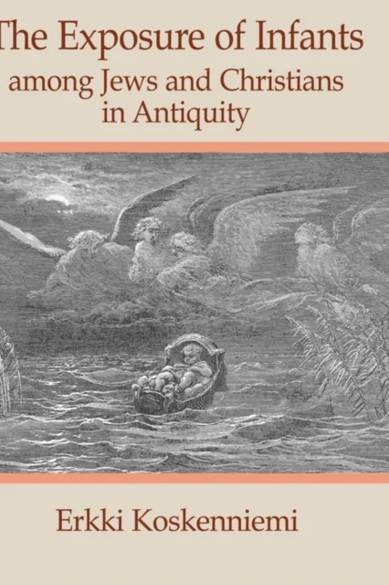 The Exposure of Infants Among Jews and Christians in Antiquity av Erkki Koskenniemi