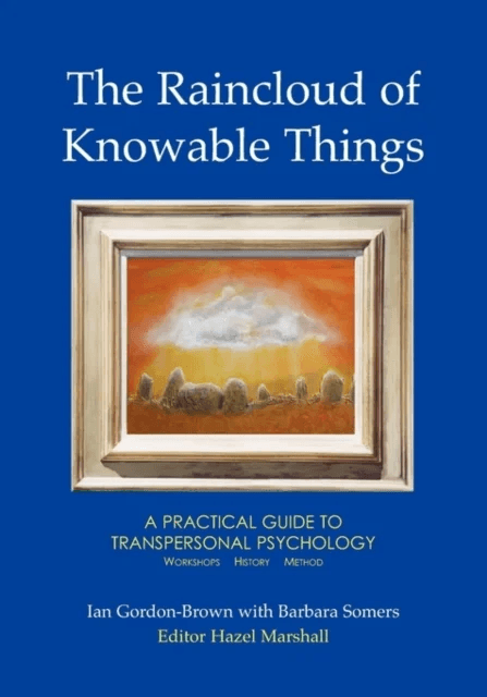The Raincloud of Knowable Things: A Practical Guide to Transpersonal Psychology av Ian Gordon-Brown, Barbara Somers