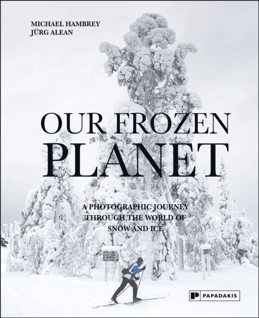 Our Frozen Planet av Michael Hambrey, Jurg Alean
