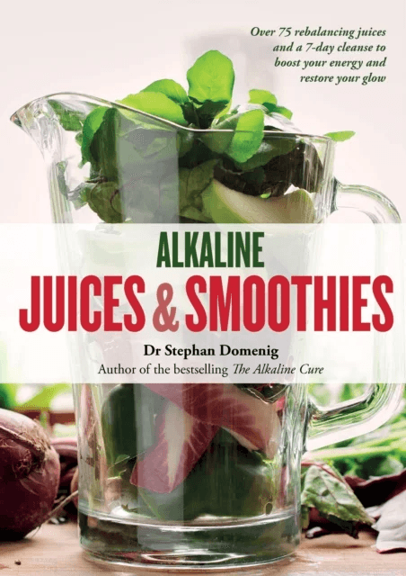 Alkaline Juices and Smoothies av Stephan Domenig