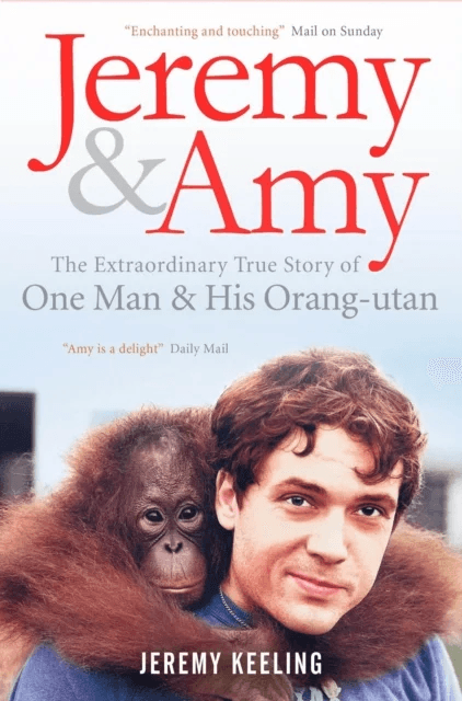 Jeremy and Amy: The Extraordinary True Story of One Man and His Orang-Utan av Jeremy Keeling
