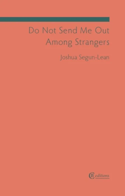 Do Not Send Me Out Among Strangers av Joshua Segun-Lean