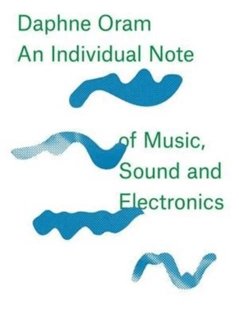 Daphne Oram - an Individual Note of Music, Sound and Electronics av Daphne Oram