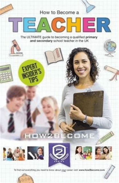 How to Become a Teacher: The Ultimate Guide to Becoming a Qualified Primary or Secondary School Teac av How2Become