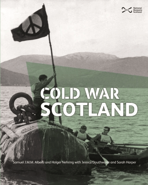 Cold War Scotland av Samuel J.M.M. Alberti, Jessica Douthwaite, Holger Nehring, Sarah Harper