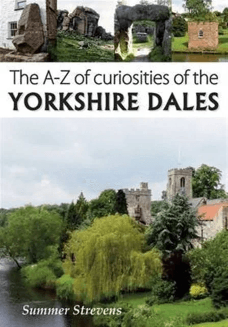 The A-Z of Curiosities of the Yorkshire Dales av Summer Strevens