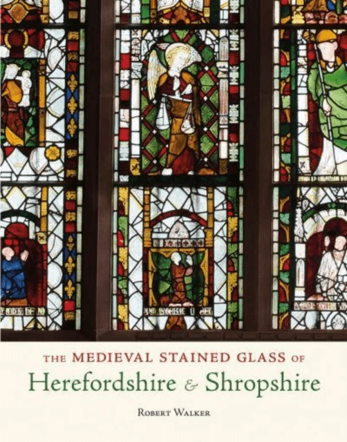 The Medieval Stained Glass of Herefordshire &amp; Shropshire av Robert Walker