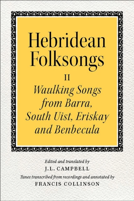 Hebridean Folk Songs: Waulking Songs from Barra, South Uist, Eriskay and Benbecula