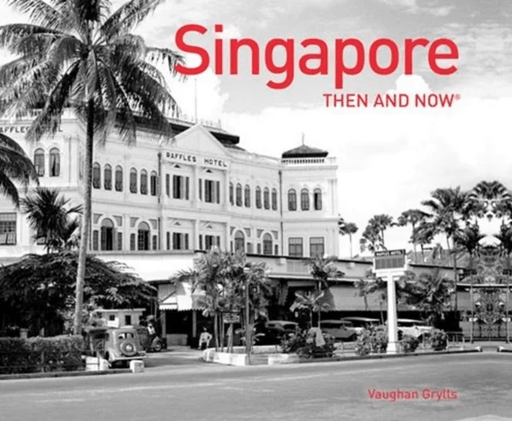 Singapore Then and Now¿ av Vaughan Grylls