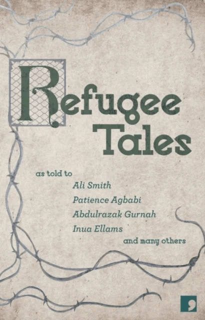 Refugee Tales av Ali Smith, Abdulrazak Gurnah, Chris Cleave, Marina Lewycka, Jade Amoli-Jackson, Patience Agbabi, Inua Ellams, Stephen Collis, Michael