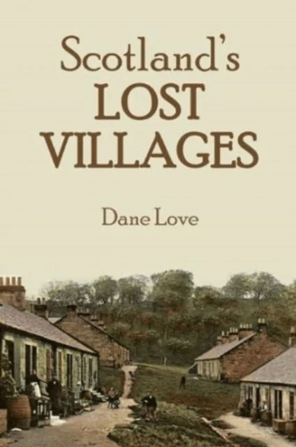 Scotland's Lost Villages av Dane Love