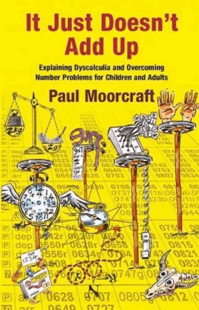 It Just Doesn't Add Up: Explaining Dyscalculia and Overcoming Number Problems for Children and Adult av Paul Moorcraft