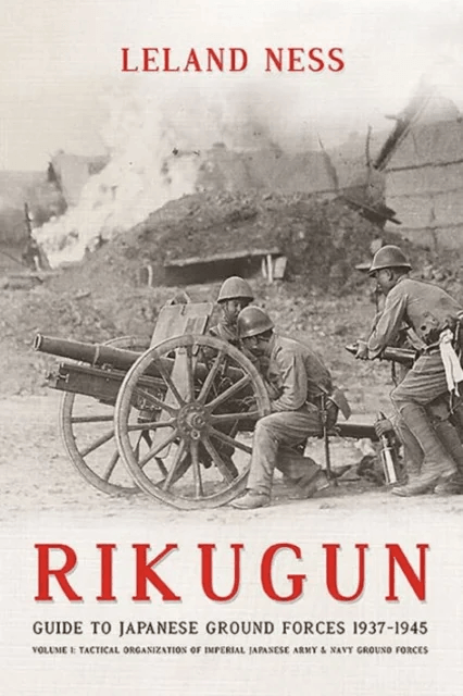 Rikugun: Guide to Japanese Ground Forces 1937-1945 av Leland S. Ness