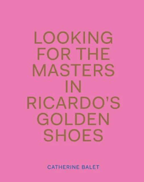 Looking For The Masters In Ricardo's Golden Shoes av Catherine Balet
