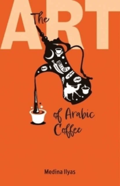 The Art of Arabic Coffee av Medina Ilyas