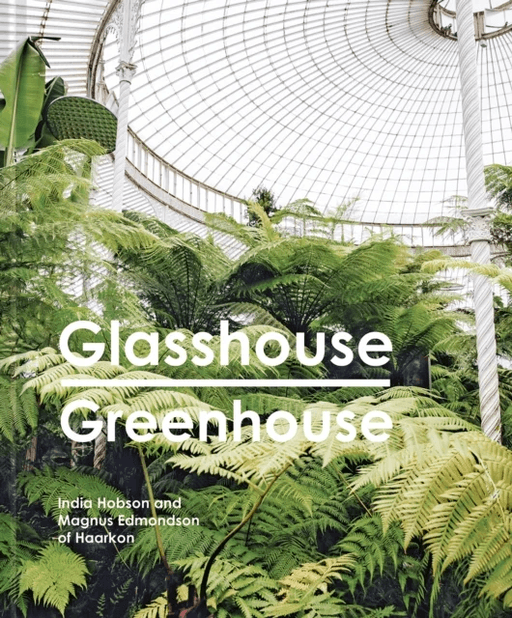 Glasshouse Greenhouse av India Hobson, Magnus Edmondson