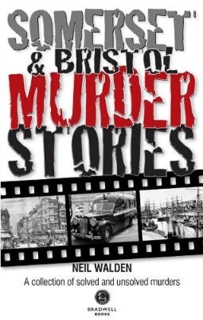Somerset &amp; Bristol Murder Stories av Neil Walden