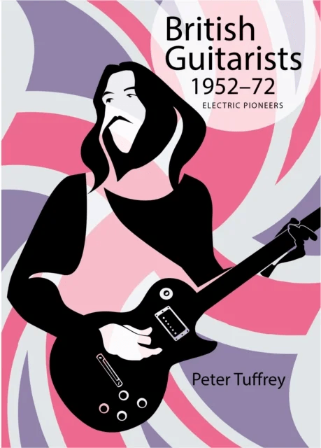 British Guitarists 1952-1972 av Peter Tuffrey