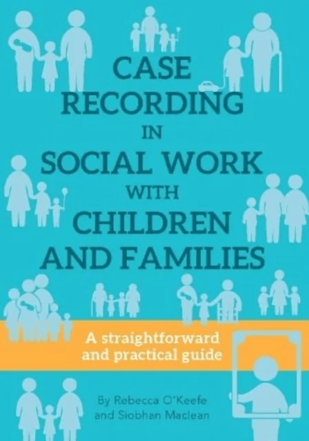 CASE RECORDING IN SOCIAL WORK WITH CHILDREN AND FAMILIES av Rebecca O'keefe, Siobhan Maclean