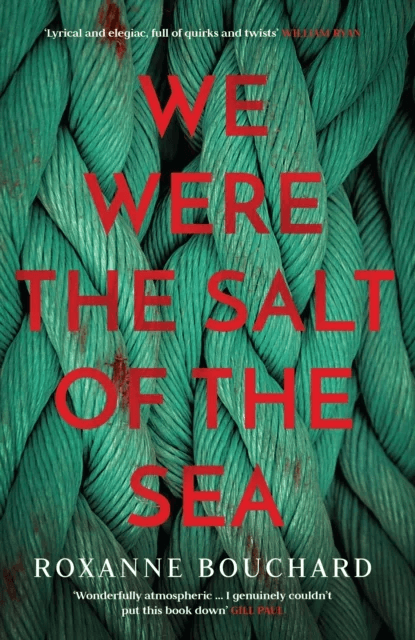 We Were the Salt of the Sea av Roxanne Bouchard