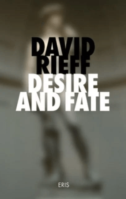Desire and Fate av David Rieff
