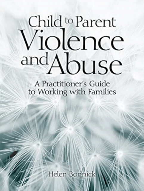 Child to Parent Violence and Abuse av Helen Bonnick