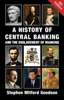 A History of Central Banking and the Enslavement of Mankind av Stephen Mitford Goodson