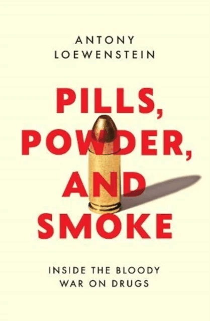 Pills, Powder, and Smoke av Antony Loewenstein