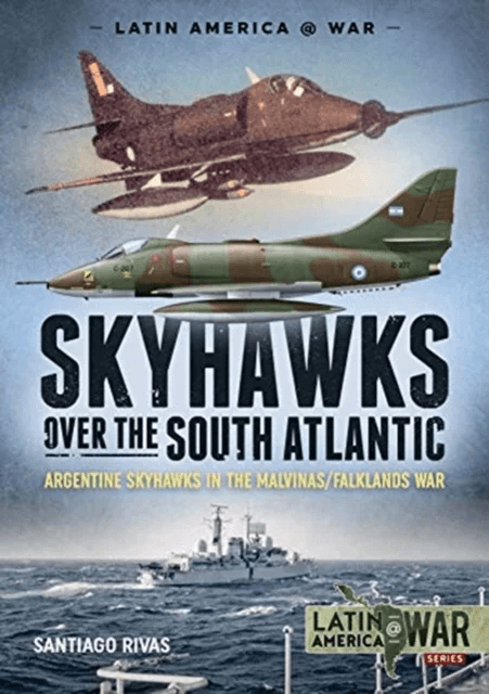 Skyhawks Over the South Atlantic av Santiago Rivas
