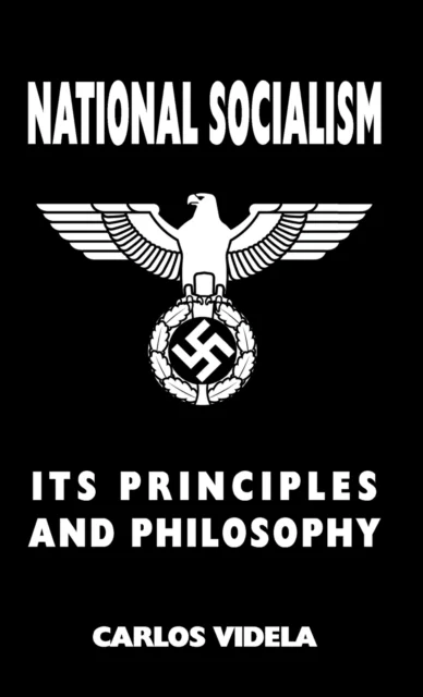 National Socialism - Its Principles and Philosophy av Carlos Videla