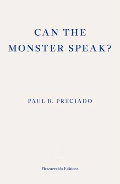 Can the Monster Speak? av Paul Preciado