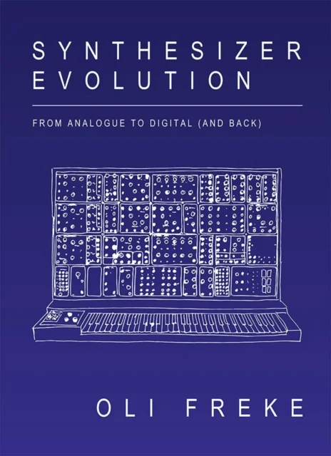 Synthesizer Evolution: From Analogue to Digital (and Back) av Oli Freke