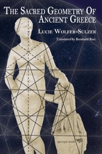 The Sacred Geometry of Ancient Greece av Lucie Wolfer-Sulzer