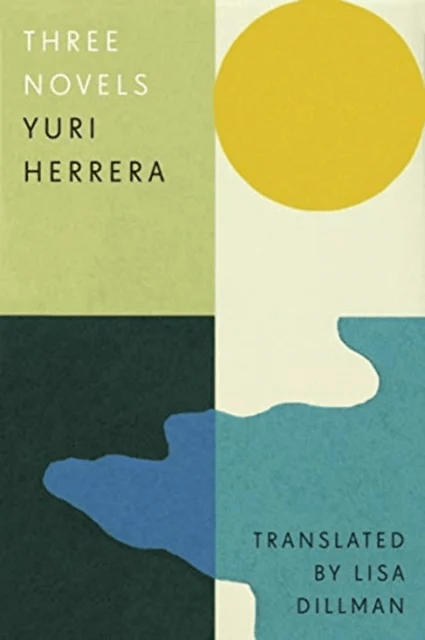 Three Novels av Yuri Herrera