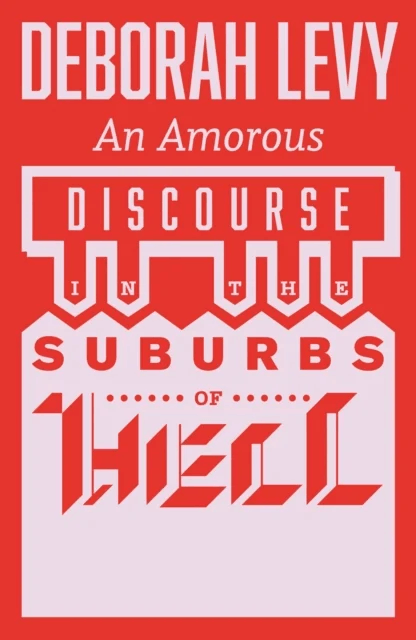 An Amorous Discourse in the Suburbs of Hell av Deborah Levy