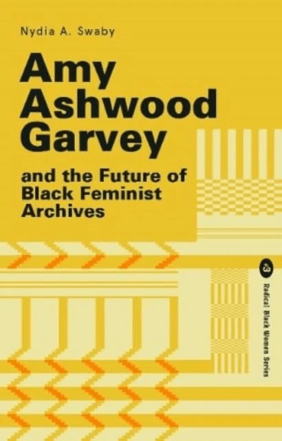 Amy Ashwood Garvey and the Future of Black Feminist Archives av Nydia Swaby