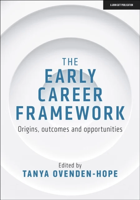 The Early Career Framework: Origins, outcomes and opportunities av Tanya Ovenden-Hope