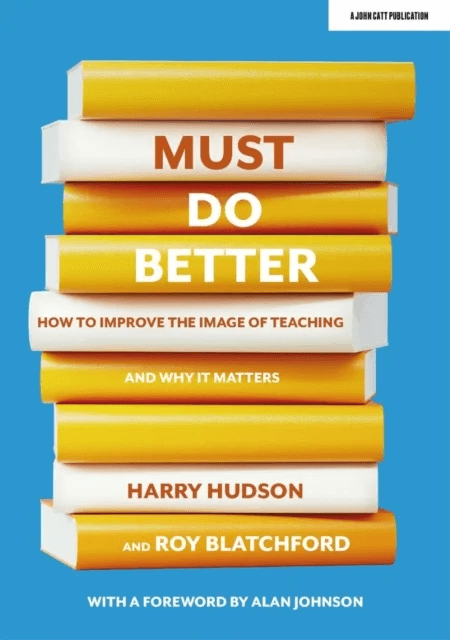 Must do better: How to improve the image of teaching and why it matters av Harry Hudson, Roy Blatchford