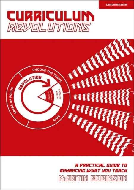 Curriculum Revolutions: A practical guide to enhancing what you teach av Martin Robinson