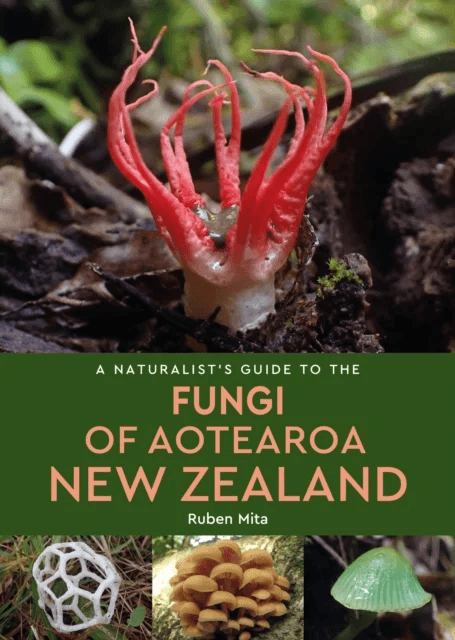 A Naturalist's Guide to the Fungi of Aotearoa New Zealand