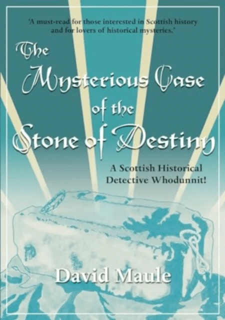 The Mysterious Case of the Stone of Destiny av David Maule