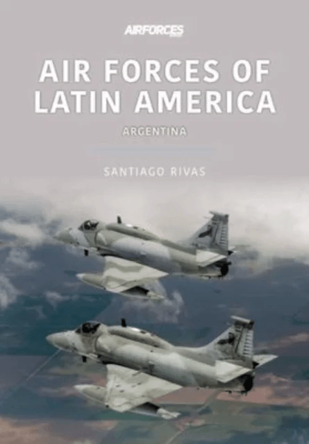 Air Forces of Latin America: Argentina av Santiago Rivas