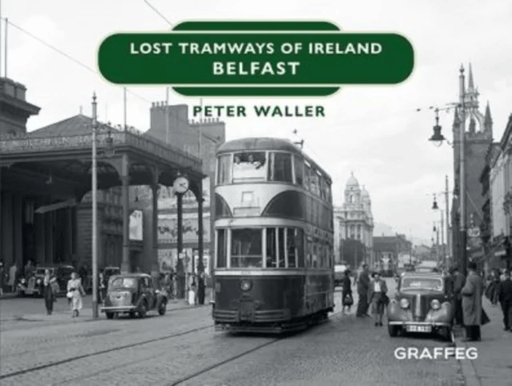 Lost Tramways of Ireland: Belfast av Peter Waller