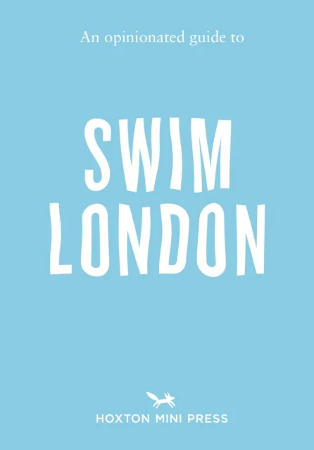An Opinionated Guide to Swim London av Joe Minihane