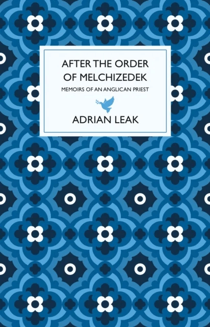 After the Order of Melchizedek av Adrian Leak