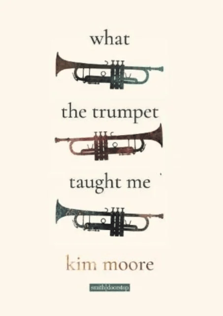 What the Trumpet Taught Me av Kim Moore