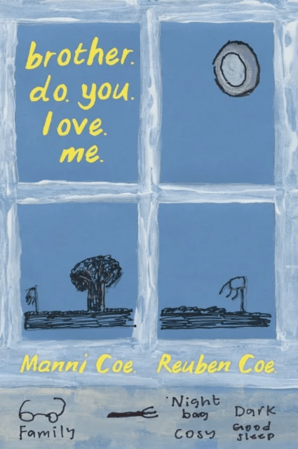 brother. do. you. love. me. av Manni Coe, Reuben Coe