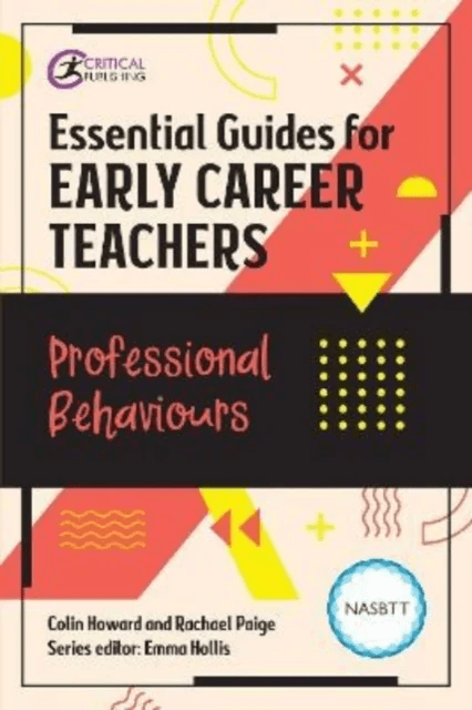 Essential Guides for Early Career Teachers: Professional Behaviours av Colin Howard, Rachael Paige