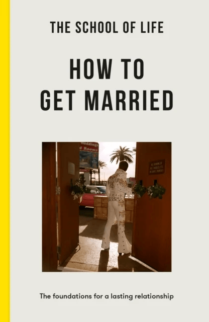 The School of Life: How to Get Married av The School of Life