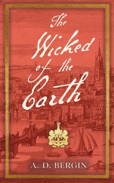 The Wicked of the Earth av A. D. Bergin